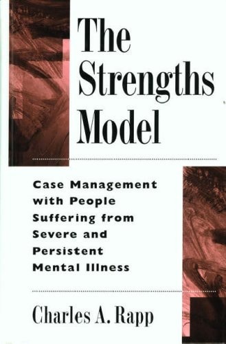 The Strengths Model: Case Management with People Suffering from Severe and Persistent Mental Illness
