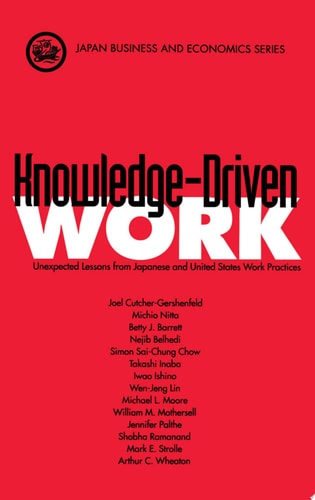 Knowledge-Driven Work: Unexpected Lessons from Japan and United States Work Practices