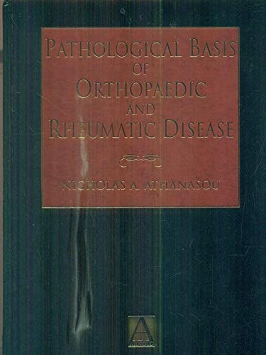 Pathological Basis of Orthopaedic and Rheumatic Diseases: Clinical, Radiological and Pathological Correlation of Diseases of Bone, Joint and Soft Tissue