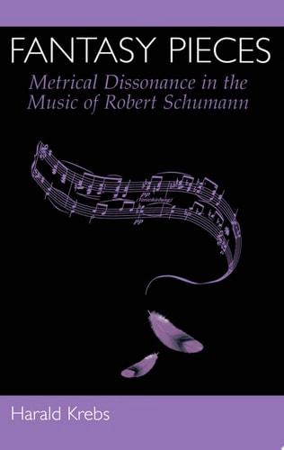Fantasy Pieces: Metrical Dissonance in the Music of Robert Schumann