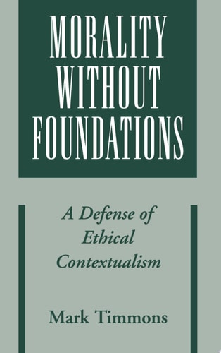 Morality without Foundations: A Defense of Ethical Contextualism