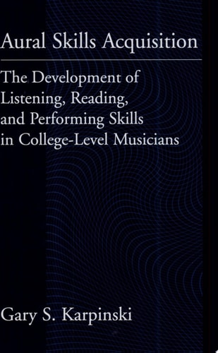 Aural Skills Acquisition: The Development of Listening, Reading, and Performing Skills in College-Level Musicians