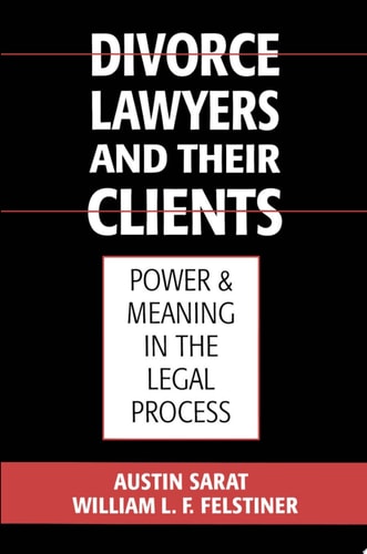 Divorce Lawyers and Their Clients: Power and Meaning in the Legal Process