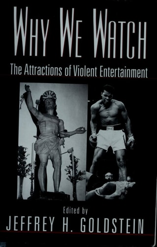 Why We Watch: The Attractions of Violent Entertainment