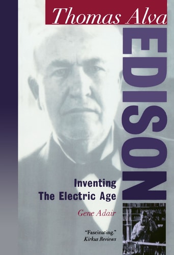 Thomas Alva Edison: Inventing the Electric Age