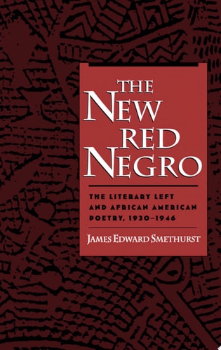 The New Red Negro: The Literary Left and African American Poetry, 1930-1946