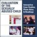 Evaluation of the Sexually Abused Child: Interactive Case Studies, Photo Atlas, and Readings