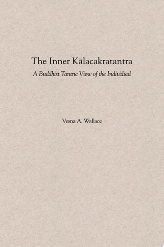 The Inner Kalacakratantra: A Buddhist Tantric View of the Individual