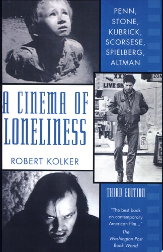 A Cinema of Loneliness: Penn, Stone, Kubrick, Scorsese, Spielberg, Altman