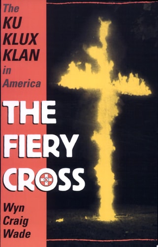 The Fiery Cross: The Ku Klux Klan in America