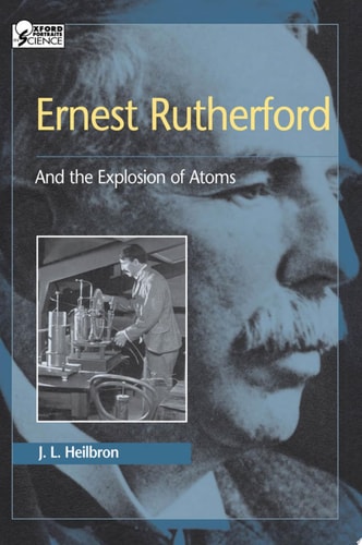 Ernest Rutherford: And the Explosion of Atoms
