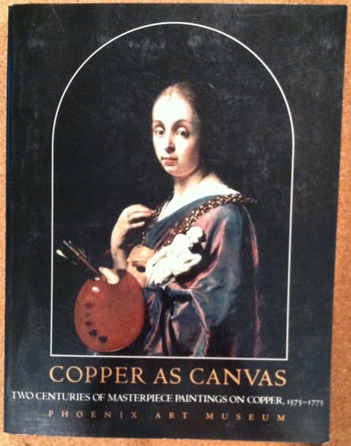 Copper as Canvas: Two Centuries of Masterpiece Paintings on Copper, 1575-1775
