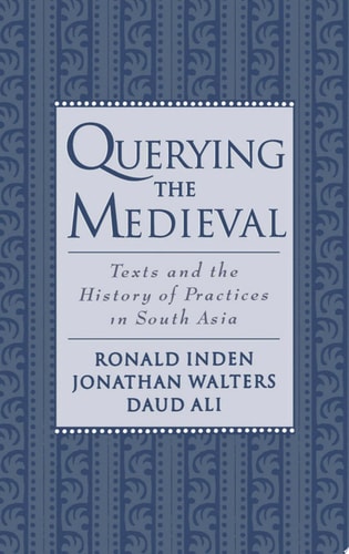 Querying the Medieval: Texts and the History of Practices in South Asia