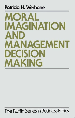 Moral Imagination and Management Decision-Making