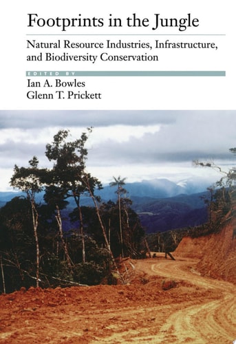 Footprints in the Jungle: Natural Resource Industries, Infrastructure, and Biodiversity Conservation
