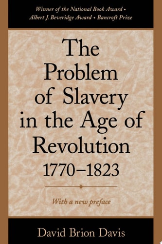 The Problem of Slavery in the Age of Revolution: 1770-1823