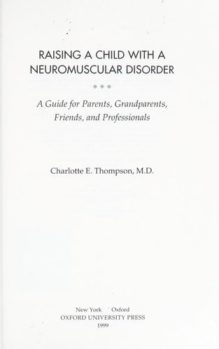 Raising a Child with a Neuromuscular Disorder: A Guide for Parents, Grandparents, Friends and Professionals