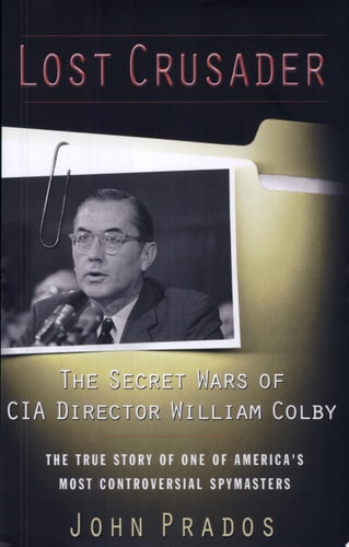 Lost Crusader: The Secret Wars of CIA Director William Colby