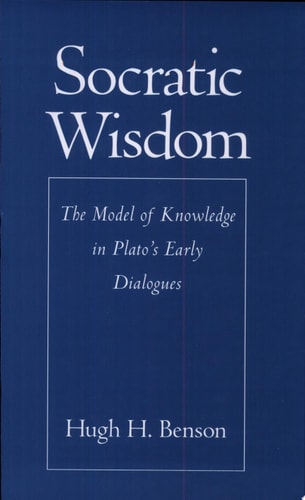Socratic Wisdom: The Model of Knowledge in Plato's Early Dialogues