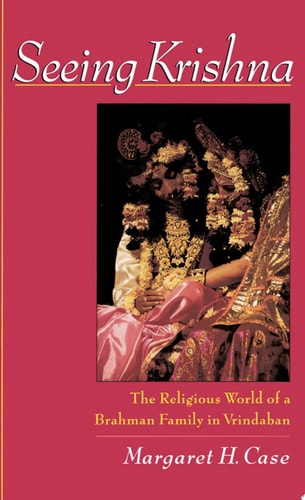 Seeing Krishna : The Religious World of a Brahman Family in Vrindaban