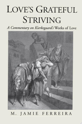 Love's Grateful Striving A Commentary on Kierkegaard's Works of Love
