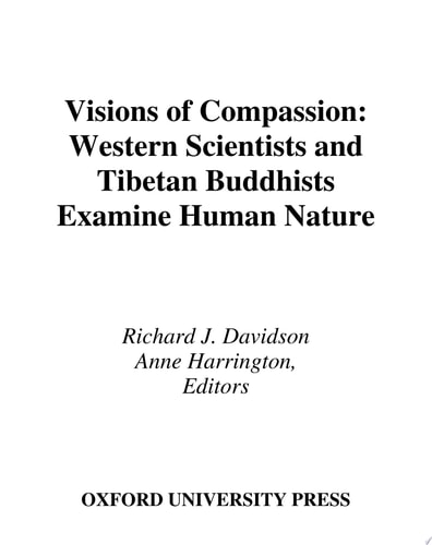 Visions of Compassion: Western Scientists and Tibetan Buddhists Examine Human Nature