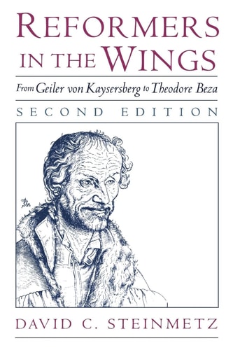 Reformers in the Wings From Geiler Von Kaysersberg to Theodore Beza