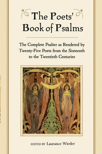The Poets' Book of Psalms: The Complete Psalter as Rendered by Twenty-Five Poets from the Sixteenth to the Twentieth Centuries