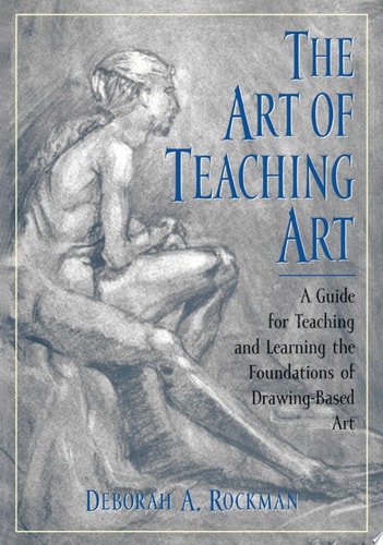The Art of Teaching Art: A Guide for Teaching and Learning the Foundations of Drawing-Based Art