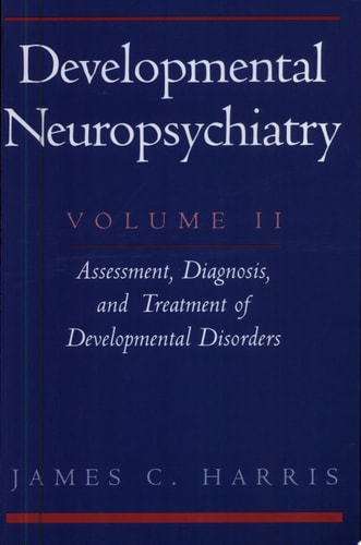 Developmental Neuropsychiatry: Volume 2: Assessment, Diagnosis, and Treatment of Developmental Disorders