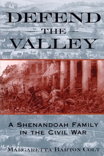 Defend the Valley: A Shenandoah Family in the Civil War