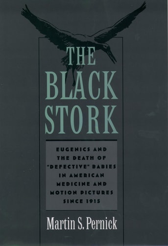 The Black Stork: Eugenics and the Death of 'Defective' Babies in American Medicine and Motion Pictures since 1915