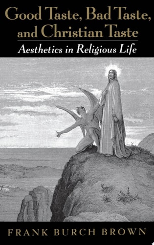 Good Taste, Bad Taste, and Christian Taste: Aesthetics in Religious Life