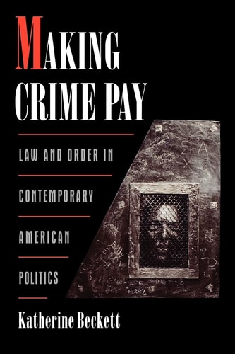 Making Crime Pay: Law and Order in Contemporary American Politics
