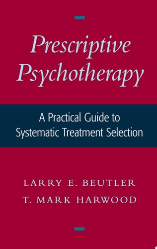 Prescriptive Psychotherapy: A Practical Guide to Systematic Treatment Selection