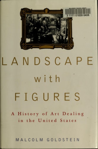Landscape with Figures A History of Art Dealing in the United States
