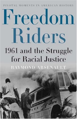Freedom Riders: 1961 and the Struggle for Racial Justice