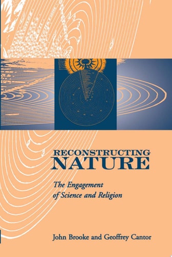 Reconstructing Nature: The Engagement of Science and Religion