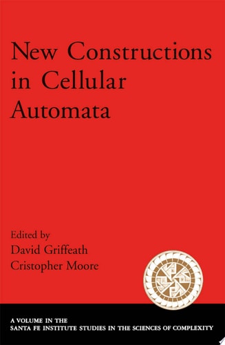 New Constructions in Cellular Automata (Santa Fe Institute Studies on the Sciences of Complexity)