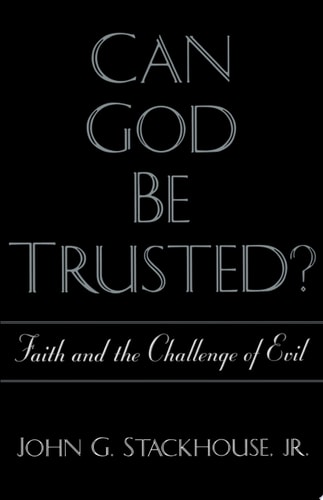 Can God Be Trusted?: Faith and the Challenge of Evil