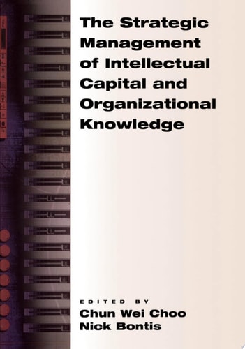 The Strategic Management of Intellectual Capital and Organizational Knowledge: A Collection of Readings