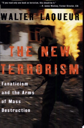 The New Terrorism: Fanaticism and the Arms of Mass Destruction