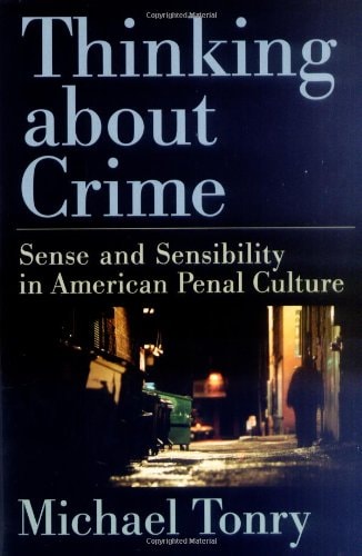 Thinking about Crime: Sense and Sensibility in American Penal Culture