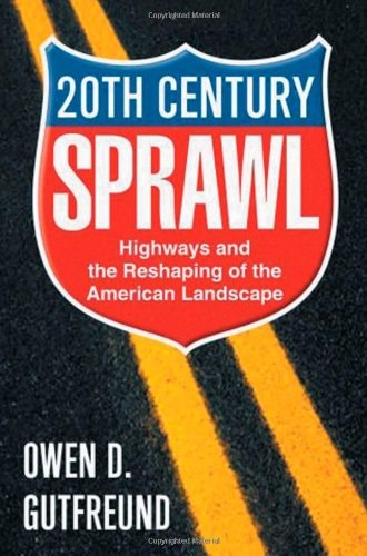 Twentieth Century Sprawl: Highways and the Reshaping of the American Landscape
