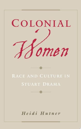 Colonial Women: Race and Culture in Stuart Drama