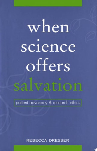 When Science Offers Salvation: Patient Advocacy and Research Ethics