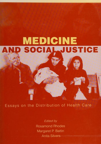 Medicine and Social Justice:Essays on the Distribution of Health Care Essays on the Distribution of Health Care