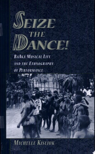 Seize the Dance!: BaAka Musical Life and the Ethnography of Performance