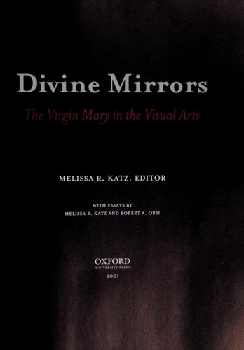 Divine Mirrors: The Virgin Mary in the Visual Arts