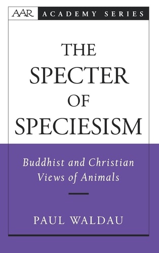 The Specter of Speciesism: Buddhist and Christian Views of Animals